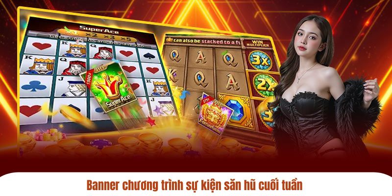 Banner chương trình sự kiện săn hũ cuối tuần 