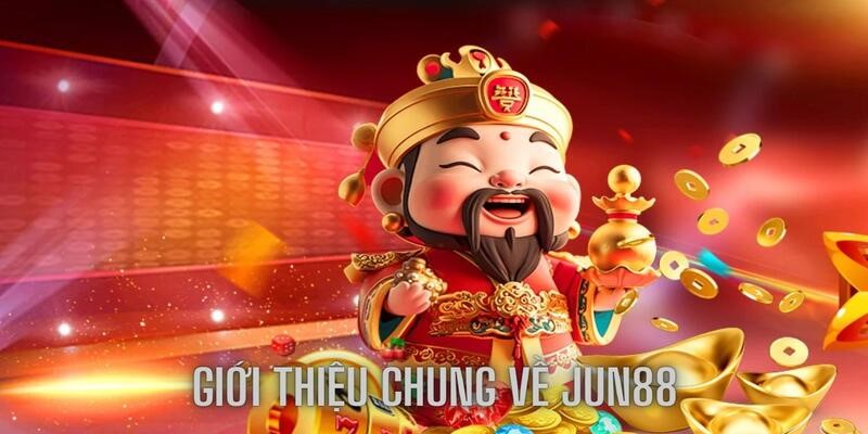 Giới thiệu chung những thông tin cơ bản về Jun88